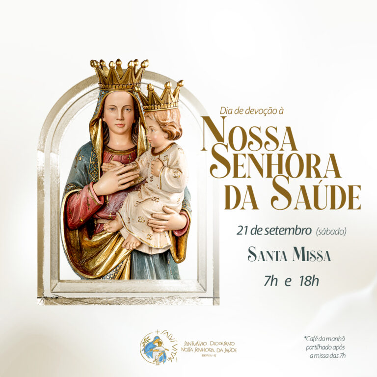 CELEBRAÇÕES NO PRÓXIMO SÁBADO EM DEVOÇÃO A NOSSA SENHORA DA SAÚDE